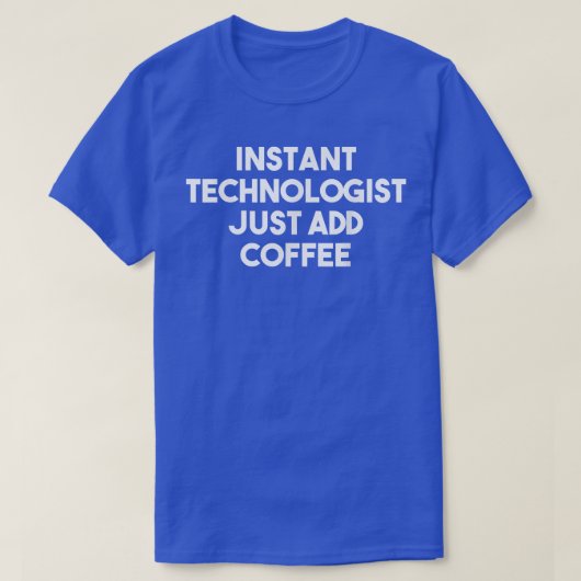 Instant Technologist voegt gewoon koffie Funny Tec T-shirt (Design voorkant)