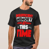 Insufficient Memory At This Time T-shirt (Voorkant)