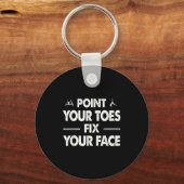 Int Your Toes Fix Your Face  Sleutelhanger (Voorkant)