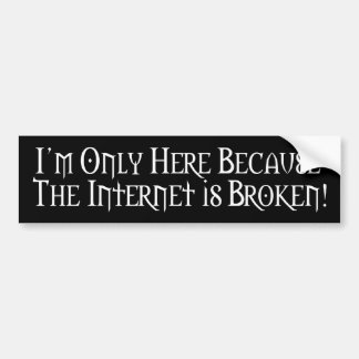 Internet Broke... Bumpersticker