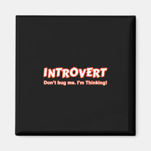 Introvert... ik denk er niet aan. magneet