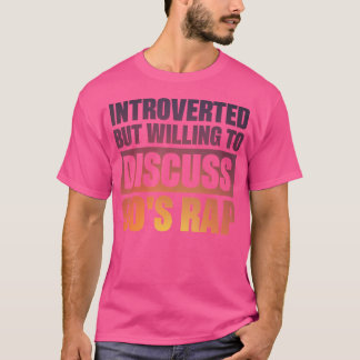 Introvert maar bereid om 90's Rap te bespreken T-shirt
