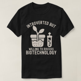 Introvert maar bereid om biotechnologie te besprek t-shirt
