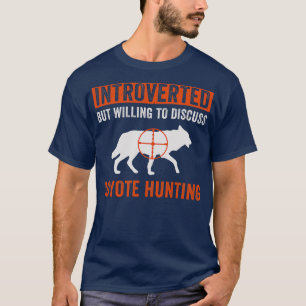 Introvert, maar bereid om coyote jacht te bespreke t-shirt