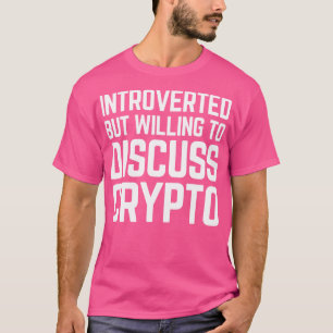Introvert maar bereid om Crypto C te bespreken T-shirt