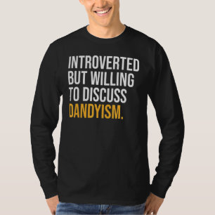 Introvert maar bereid om dandyisme te bespreken t-shirt