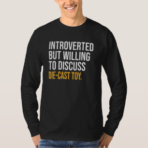 Introvert maar bereid om Die Cast Speelgoed te bes T-shirt