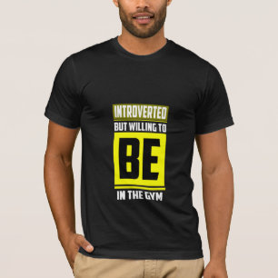 Introvert, maar bereid om in de sportschool te zij t-shirt