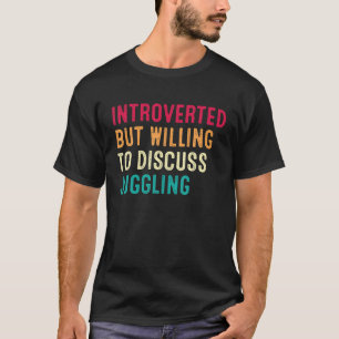 Introvert maar bereid om jongleren te bespreken t-shirt