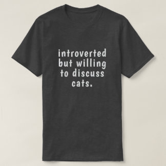 introvert maar bereid om katten te bespreken t-shirt