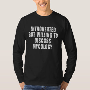Introvert, maar bereid om mycologie te bespreken M T-shirt