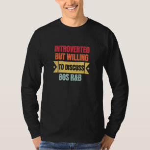 Introvert, maar bereid om over 80s R&B te praten T-shirt