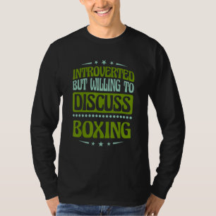 Introvert, maar bereid om over boksen te praten t-shirt