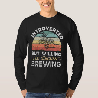 Introvert, maar bereid om over brouwen te praten t-shirt