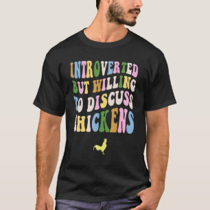 Introvert, maar bereid om over kippen te praten 1 t-shirt