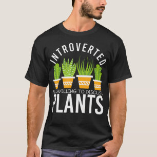 Introvert maar bereid om over planten te praten t-shirt