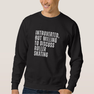 Introvert, maar bereid om over rolschaatsen te pra trui