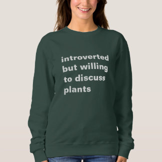 introvert maar bereid om planten te bespreken trui