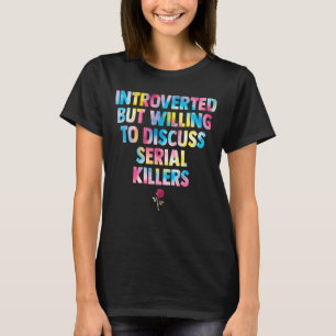 introvert maar bereid om seriemoordenaars te bespr t-shirt