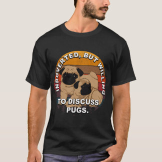 Introvert, maar bereid om te discussiëren over pug t-shirt
