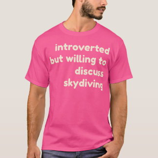 Introvert maar bereid om te praten over skydiving t-shirt