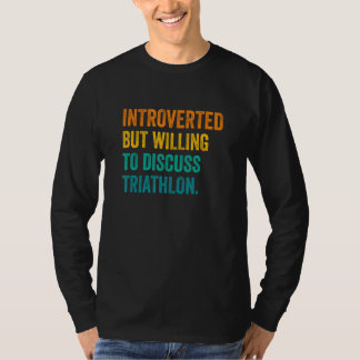 Introvert, maar bereid om triatlon hardlopen te be t-shirt