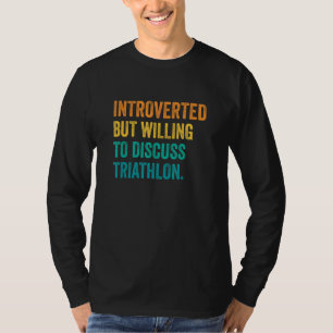 Introvert, maar bereid om triatlon hardlopen te be t-shirt