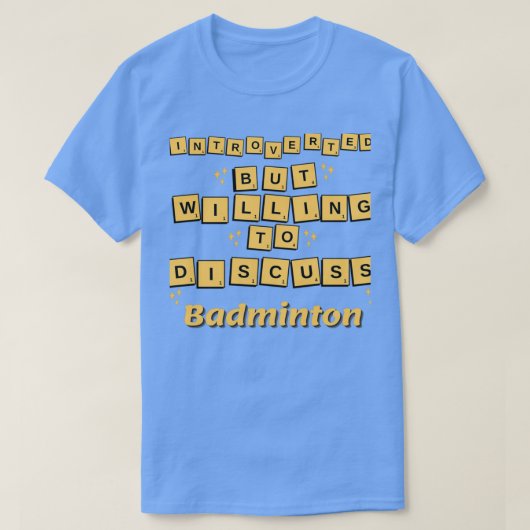 introverte maar bereid om Badminton T 1 te besprek T-shirt (Design voorkant)