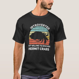 Introverted but wiilling to Discussion Hermit Crab T-shirt