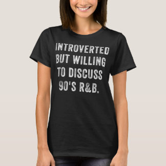 Introverted But Willing To Discuss 90s R&B Funny A T-shirt