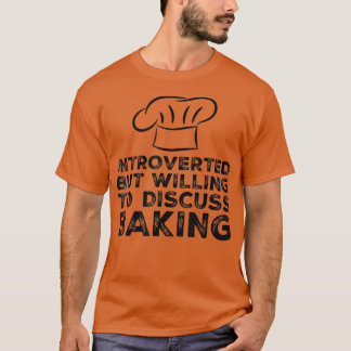 Introverted But Willing To Discuss Baking Funny Ba T-shirt