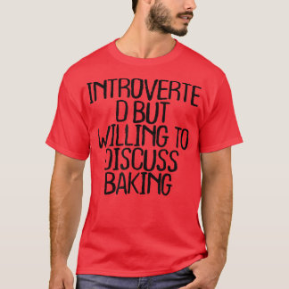 Introverted But Willing To Discuss Baking Funny Qu T-shirt