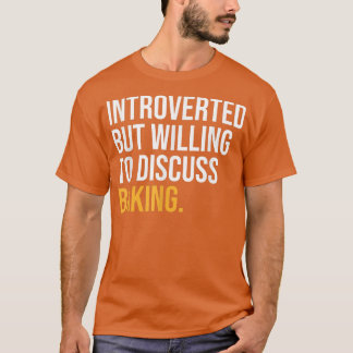 INTROVERTED BUT WILLING TO DISCUSS BAKING FUNNY T-SHIRT