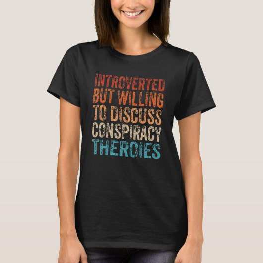 Introverted But Willing To Discuss Conspiracy Theo T-shirt (Voorkant)