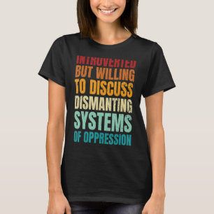 Introverted But Willing To Discuss Dismantling Sys T-shirt
