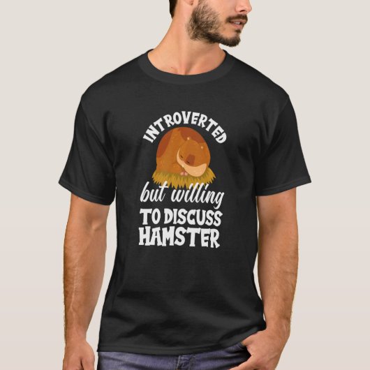 Introverted But Willing To Discuss Hamster Hamste T-shirt (Voorkant)