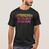 Introverted But Willing To Discuss Ice Hockey T-shirt (Voorkant)