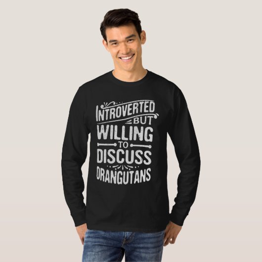 Introverted But Willing To Discuss Orangutans T-shirt (Voorkant volledig)