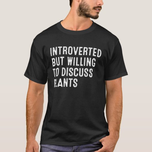 Introverted But Willing To Discuss Plants T-shirt (Voorkant)