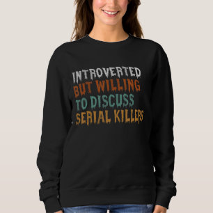 Introverted But Willing To Discuss Serial Killers Trui