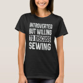 Introverted But Willing To Discuss Sewing Sewing T-shirt (Voorkant)