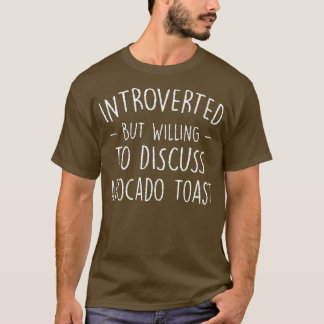 Introverted but Willing to Discussion Avocado Toas T-shirt