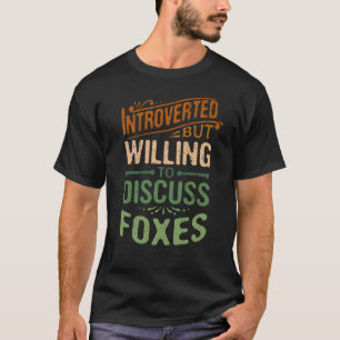 Introverted but Willing to Discussion Foxes Animal T-shirt
