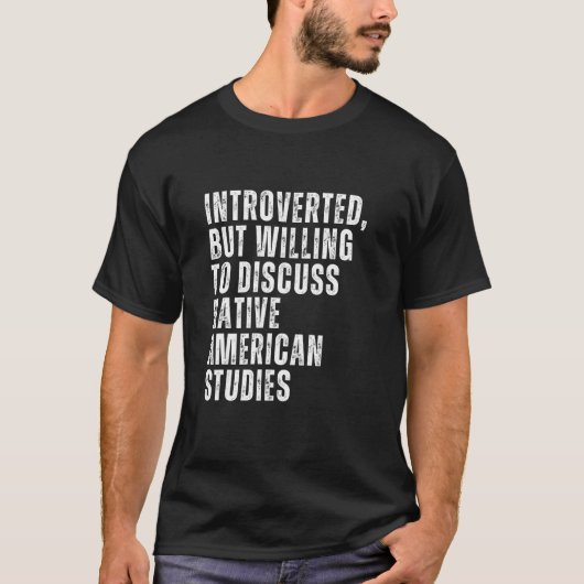 Introverted but Willing to Discussion Native Ameri T-shirt (Voorkant)