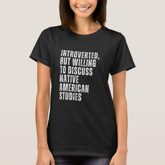 Introverted but Willing to Discussion Native Ameri T-shirt (Voorkant)
