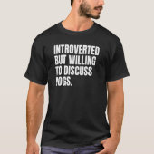 Introverted Introvert maar bereid om Honden te bes T-shirt (Voorkant)