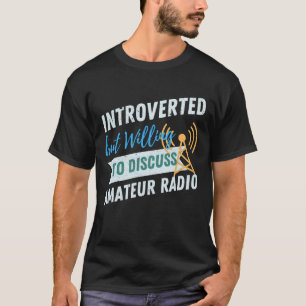 Introverted, maar bereid om Amateur-radio te bespr T-shirt