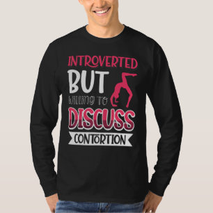 Introverted, maar bereid om Contortie 4 te besprek T-shirt