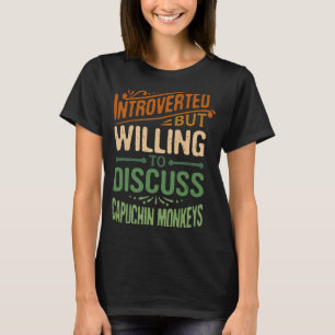 Introverted, maar bereid om de Capuchin-aap te bes T-shirt