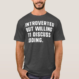 Introverted, maar bereid om de codering te besprek t-shirt